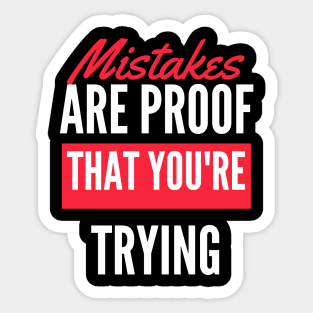 Mistakes Are Proof That You Are Trying And Getting Better Sticker